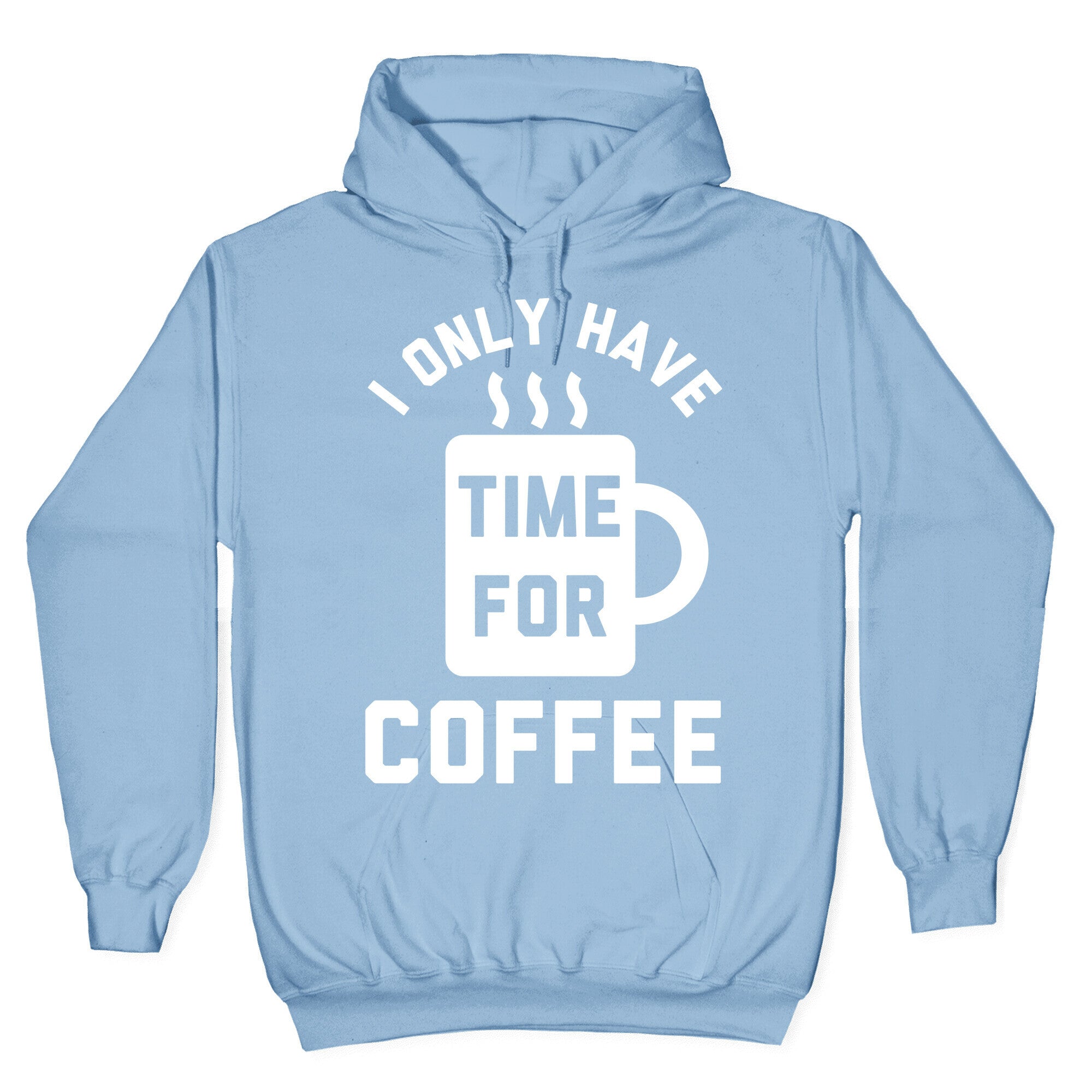 I Only Have Time For Coffee Hoodie